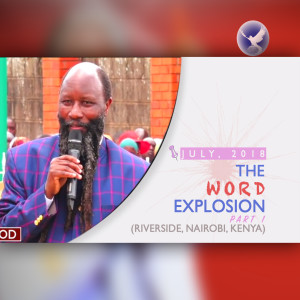 EPISODE 250 - JULY2018 - THE WORD EXPLOSION (PART 1) - PROPHET DR. OWUOR