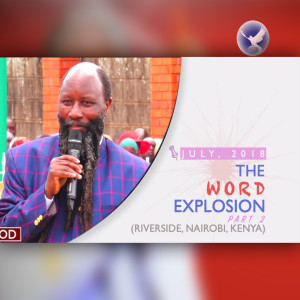 EPISODE 251 - JULY2018 - THE WORD EXPLOSION (PART 2) - PROPHET DR. OWUOR