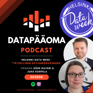 Helsinki Data Week: Täydellinen Datasmörgåsbord - vieraana Säde Haveri ja Juha Korpela