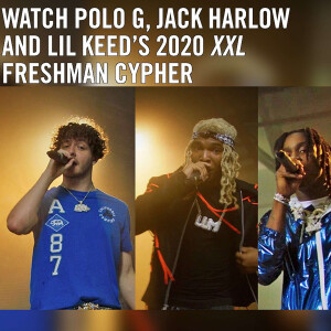 Polo G, Jack Harlow and Lil keed’s 2020 XXL Freshman Cypher
