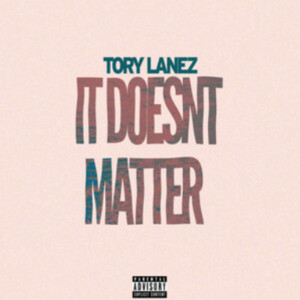 Tory Lanez IT DOESN’T MATTER Music Review