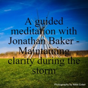 A guided meditation with Jonathan Baker - Maintaining clarity during the storm