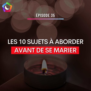 #35 - MARIAGE : LES 10 SUJETS À ABORDER AVANT DE SE MARIER