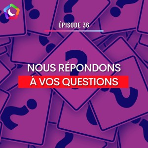 #36 - NOUVEAU FORMAT : NOUS RÉPONDONS À VOS MESSAGES VOCAUX