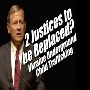 2 Justices to be Replaced? Ukraine Underground Child Trafficking. B2T Show May 9, 2022