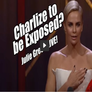 CHARLIZE THERON TO BE EXPOSED? JULIE GREEN LIVE! B2T SHOW JUL 19, 2022