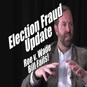 Election Fraud Update from Oltmann. Roe v. Wade Bill Fails! B2T Show May 11, 2022