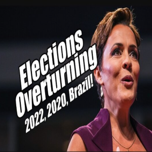 Elections Overturning! 2022, 2020, Brazil and More. B2T Show Nov 22, 2022