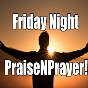 Friday Night Praise N Prayer! Experience the Holy Spirit River!. Oct 15, 2021