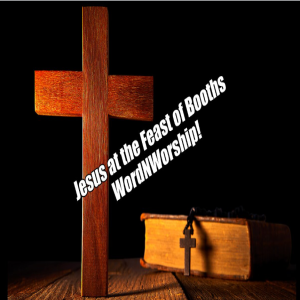 Jesus at the Feast of Booths. WordNWorship! Apr 28, 2023