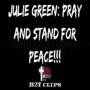 Julie Green: Pray and Stand For Peace!!!