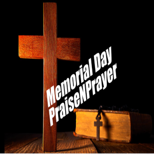 Memorial Day PraiseNPrayer! May 29, 2023
