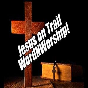Jesus On Trial. WordNWorship! Feb 2, 2024