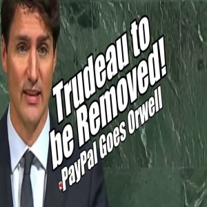 Trudeau to be Removed! PayPal Goes Full Orwell. B2T Show Oct 10, 2022