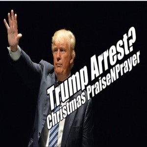 Trump Arrest? Christmas PraiseNPrayer with Communion! B2T Show Dec 19, 2022