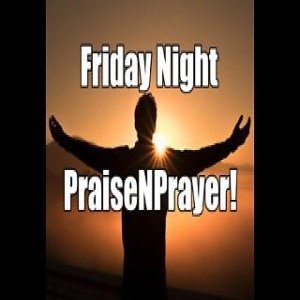 Abraham, a Blessing to All People! Friday Night PraiseNPrayer. May 27, 2022