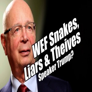 WEF Exposed as Snakes, Liars and Thieves? Speaker Trump? B2T Show Jan 5, 2022