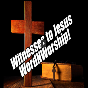 Witnesses to Jesus. WordNWorship! Mar 17, 2023