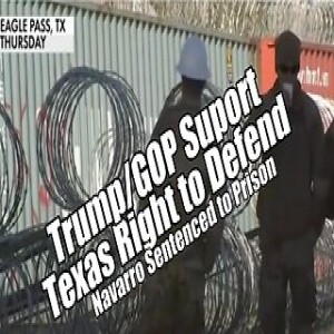 Trump-GOP Supports Texas. Navarro Sentenced to Prision. PraiseNPrayer! B2T Show Jan 25, 2024