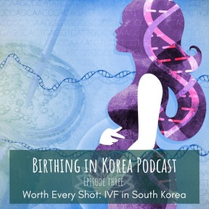 Worth Every Shot: IVF in South Korea