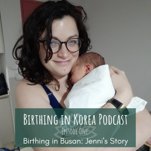 Birthing in Busan: Jenni's Story