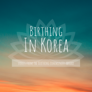 The Birthing In Korea Podcast