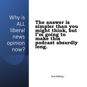 All liberal news is opinion now. Listen to hear about the three phases of the same hot garbage.