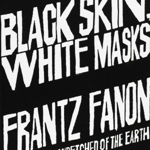 Frantz Fanon - Black Skin, White Masks