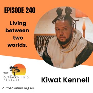 Episode 240 - Kiwat Kennell. Living between two worlds.