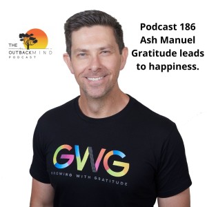 Episode 186 - Ash Manuel. Gratitude leads to happiness.