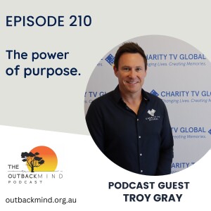 Episode 210 - Troy Gray. The power of purpose.