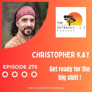 Episode 275 - Christopher Kay. Get ready for the big shift !