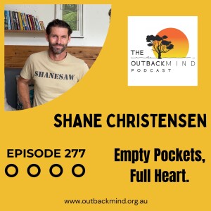 Episode 278. Shane Christensen.  Empty Pockets, Full Heart