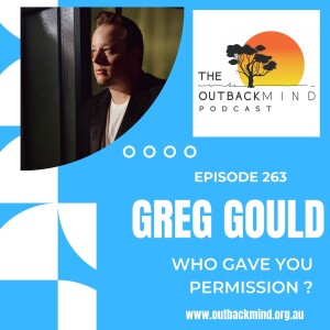 Podcast 263 - Greg Gould. Who gave you permission ?
