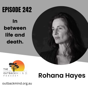 Episode 242 - Rohana Hayes. In between life and death.