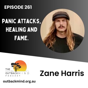 Episode 261 - Zane Harris. Panic attacks, healing and fame.