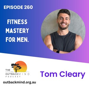 Episode 260 - Tom Cleary. Real Fitness Mastery for Men.