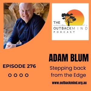 Episode 267 - Adam Blum. Stepping back from the Edge.