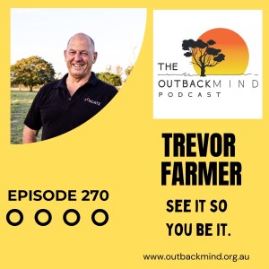 Episode 270 - Trevor Farmer. See it so you Be it.