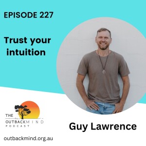 Episode 228 - Guy Lawrence. Trust your intuition.