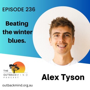 Episode 236 - Alex Tyson. Beating the Winter blues.