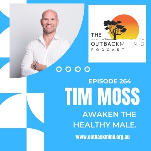 Episode 264 - Tim Moss. Awaken the Healthy Male.