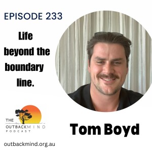 Episode 233 - Tom Boyd. Life beyond the boundary line.