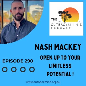 Episode 290. Nash Mackey. Open up to your Limitless Potential