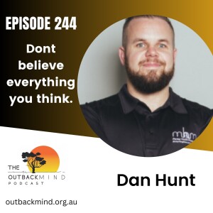 Episode 244 - Dan Hunt. Dont believe everything you think.