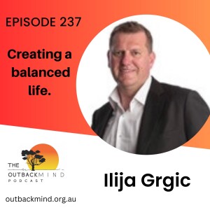 Episode 237 - Ilija Grgic. Creating a balanced life.