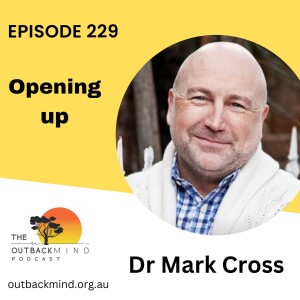 Episode 229 - Dr Mark Cross. Opening up.