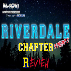 Ka-Pow the Pop Cultured Podcast #261 Riverdale S5 Ep1-2 Native Nana