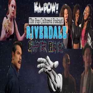 Ka-Pow the Pop Cultured Podcast #302 Riverdale S5 Ep11-16 Bingo was his Name-O