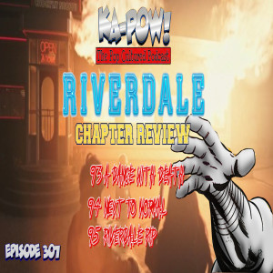 Ka-Pow the Pop Cultured Podcast #307 Riverdale S5 Ep17-19 Nana Nose